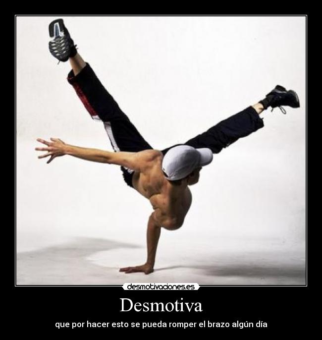 Desmotiva - que por hacer esto se pueda romper el brazo algún día