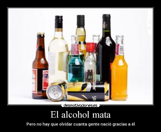 El alcohol mata - Pero no hay que olvidar cuanta gente nació gracias a él