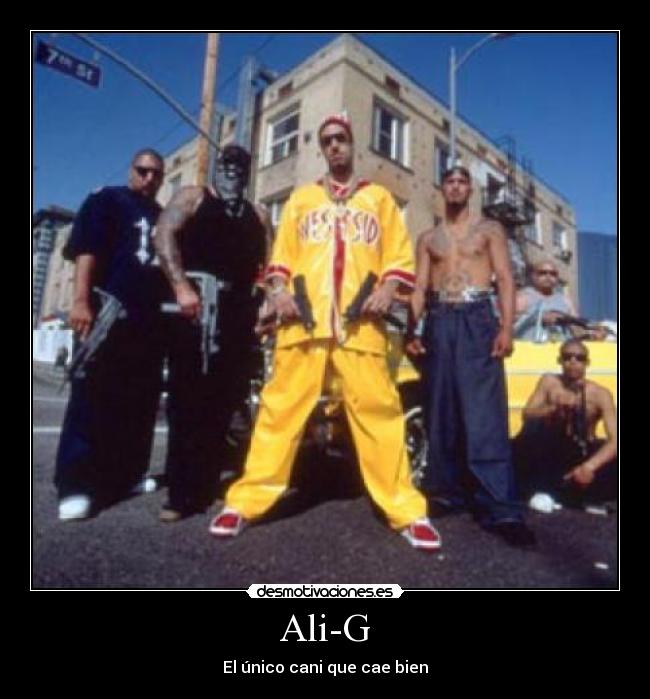 Ali-G - El único cani que cae bien