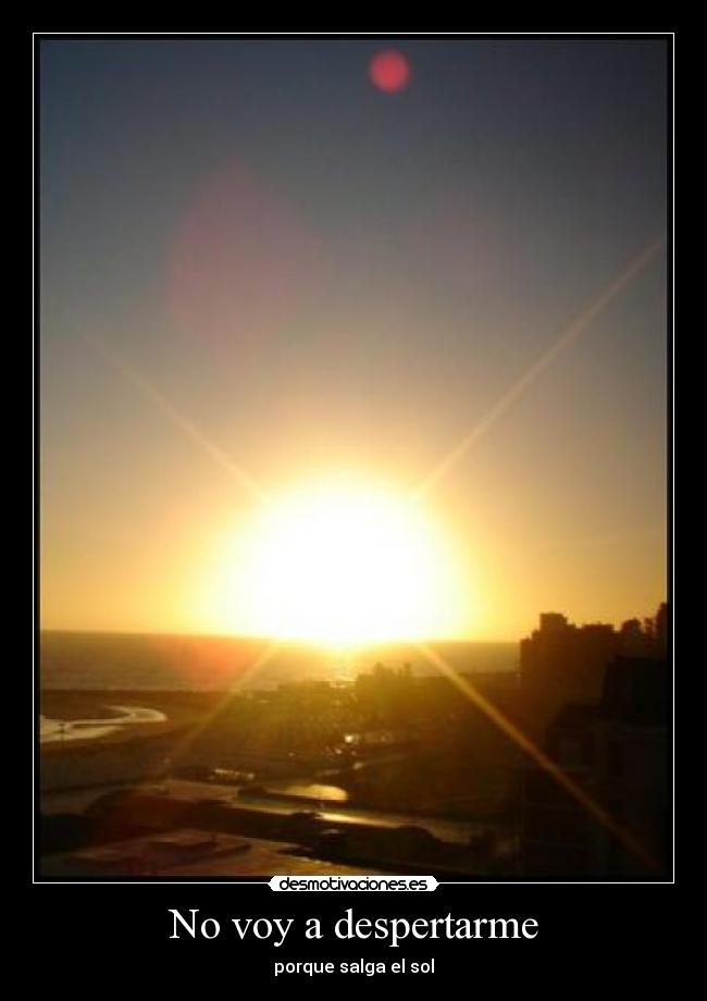 No voy a despertarme - porque salga el sol