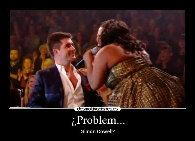 ¿Problem... - Simon Cowell?