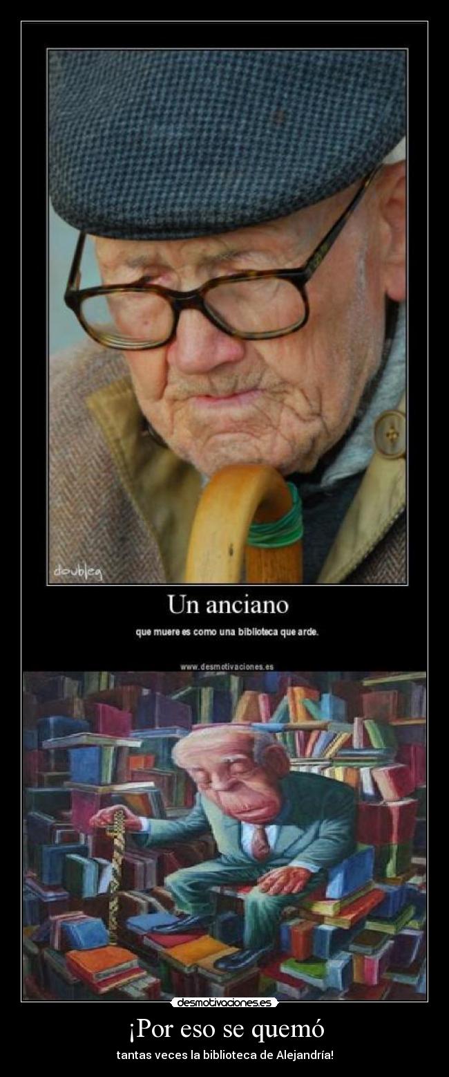 ¡Por eso se quemó - tantas veces la biblioteca de Alejandría!