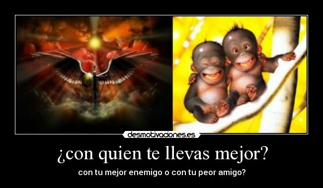 ¿con quien te llevas mejor? -