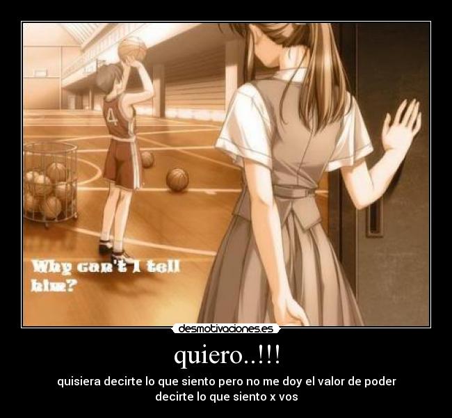 quiero..!!! - quisiera decirte lo que siento pero no me doy el valor de poder
decirte lo que siento x vos