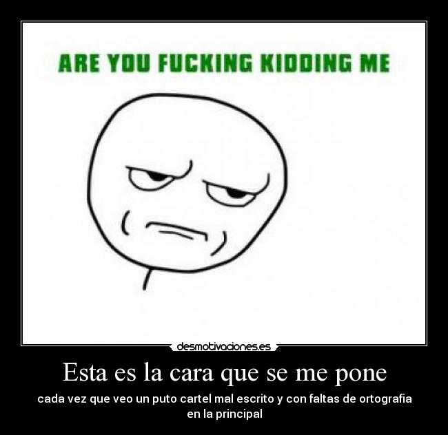 Esta es la cara que se me pone -