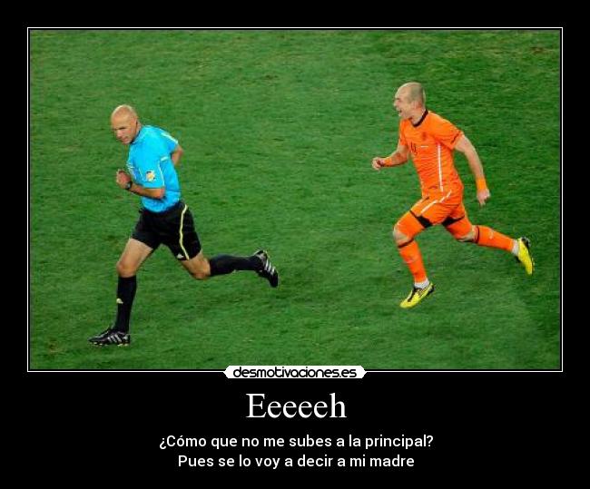 Eeeeeh - ¿Cómo que no me subes a la principal?
Pues se lo voy a decir a mi madre