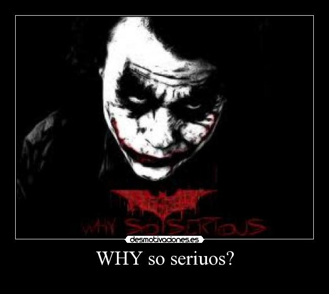 WHY so seriuos? - 