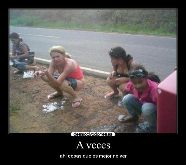 A veces - ahi cosas que es mejor no ver