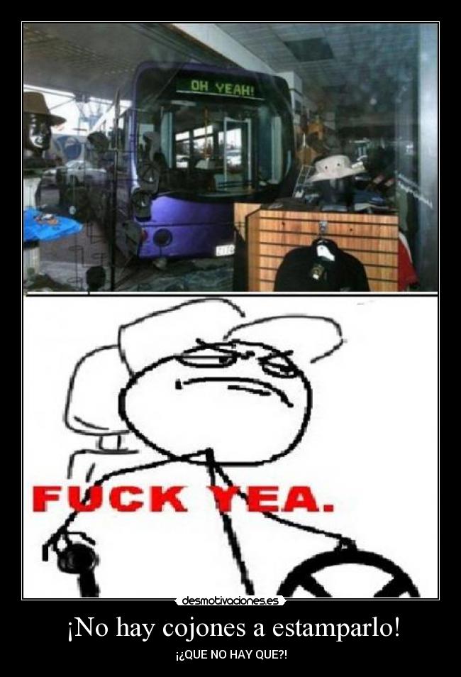 ¡No hay cojones a estamparlo! - ¡¿QUE NO HAY QUE?!