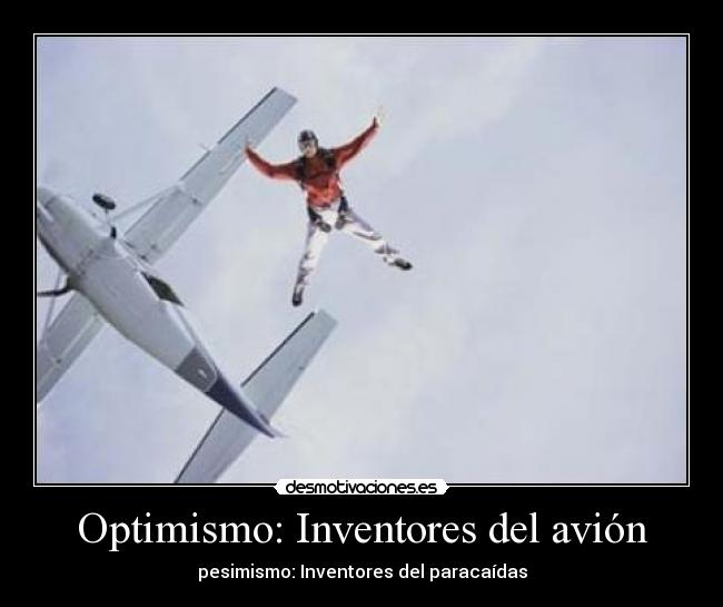 Optimismo: Inventores del avión - pesimismo: Inventores del paracaídas