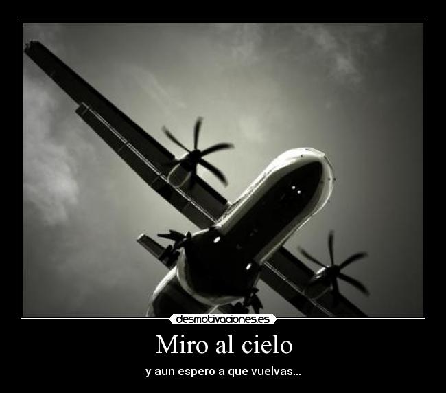Miro al cielo - y aun espero a que vuelvas...