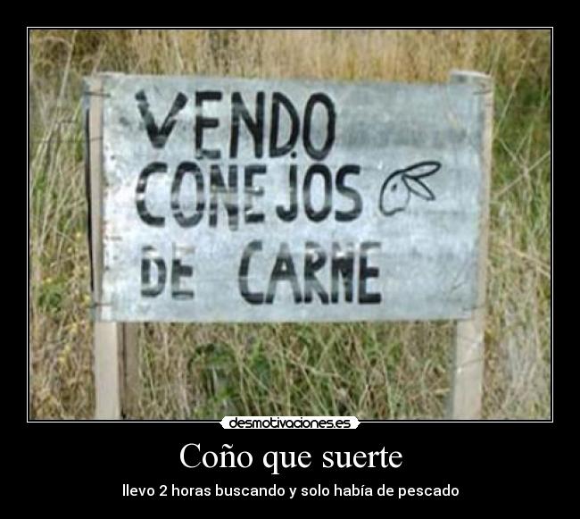 Coño que suerte -