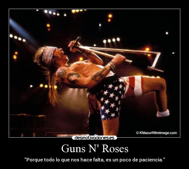 Guns N Roses - Porque todo lo que nos hace falta, es un poco de paciencia.