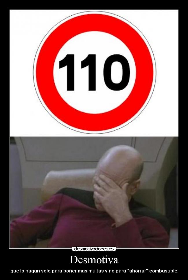 Desmotiva - que lo hagan solo para poner mas multas y no para ahorrar combustible.