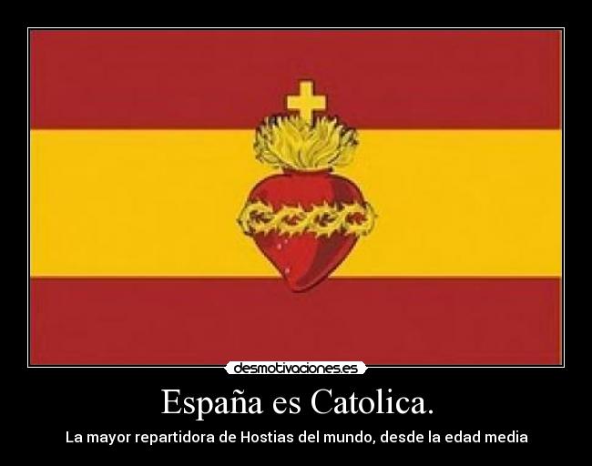 España es Catolica. - La mayor repartidora de Hostias del mundo, desde la edad media