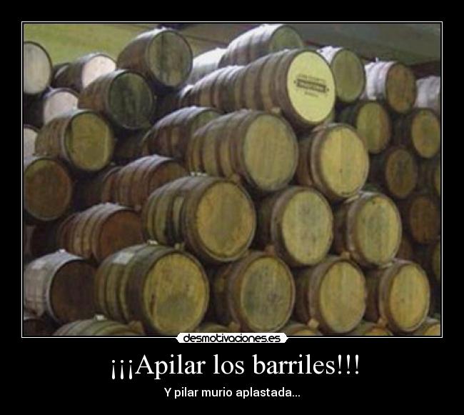 ¡¡¡Apilar los barriles!!! -