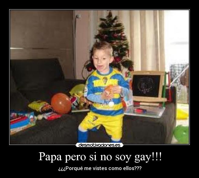 Papa pero si no soy gay!!! - 