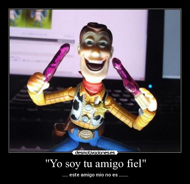 Yo soy tu amigo fiel - ..... este amigo mio no es ........