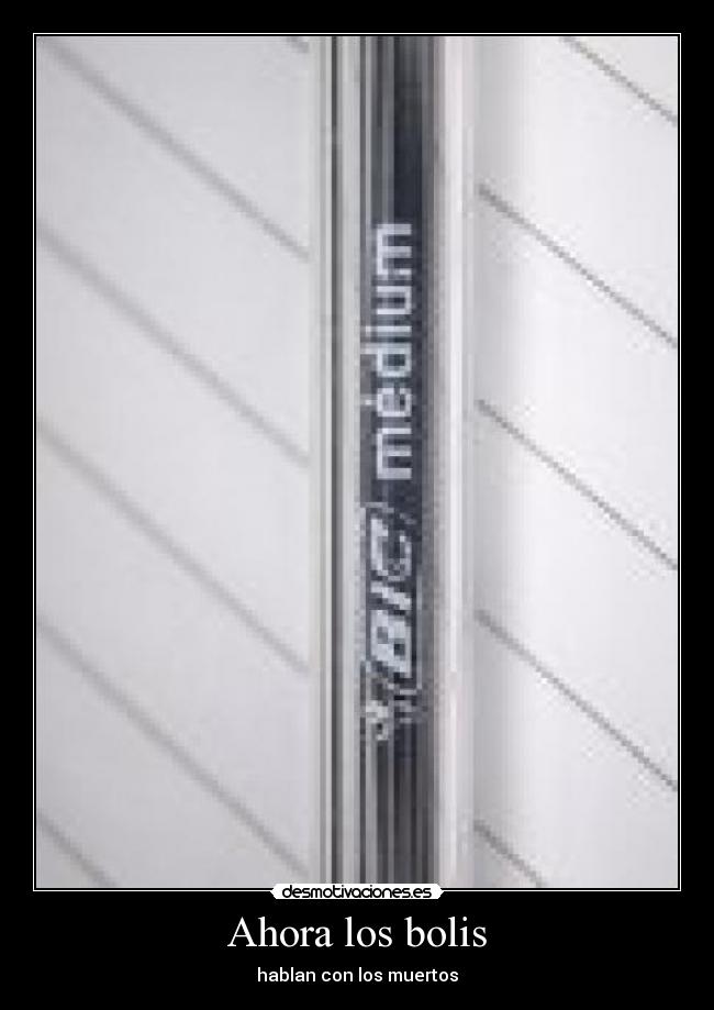 Ahora los bolis - hablan con los muertos