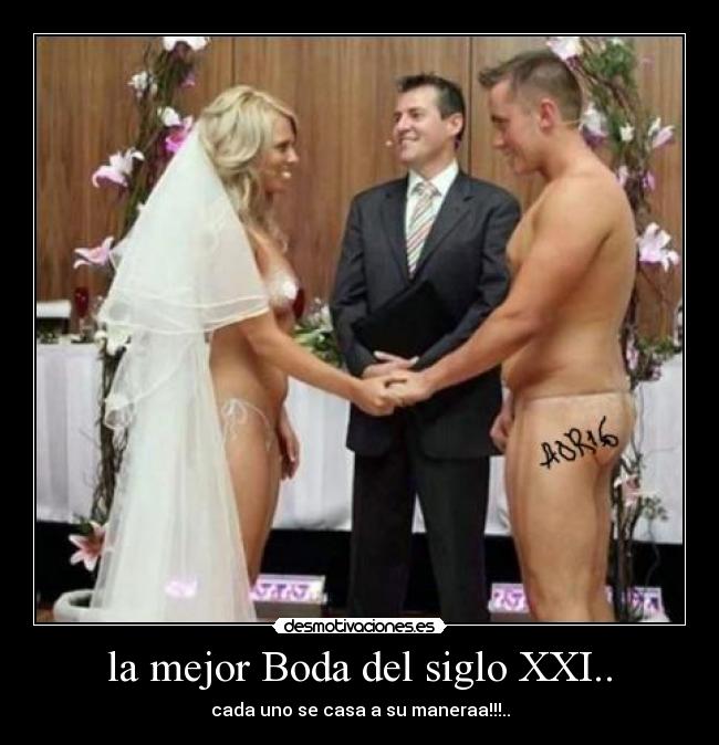 la mejor Boda del siglo XXI.. - cada uno se casa a su maneraa!!!..