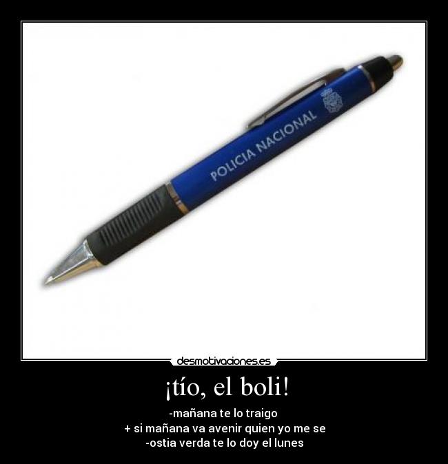 ¡tío, el boli! -