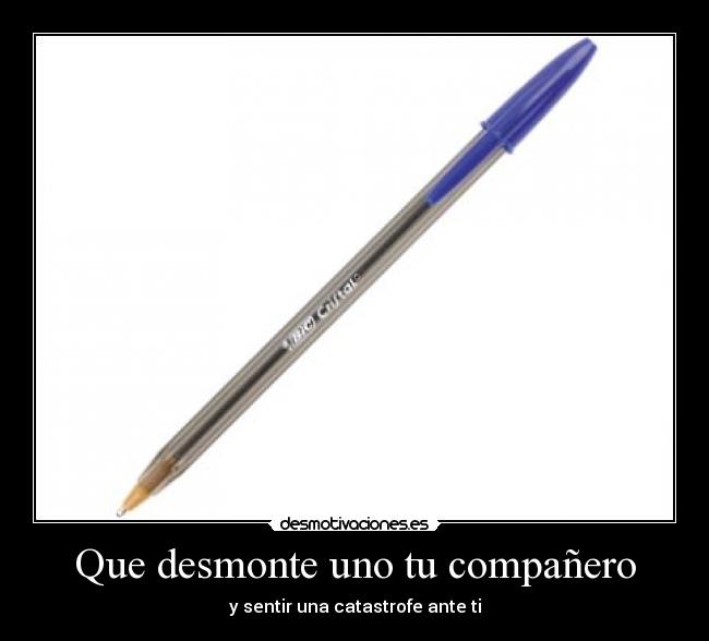 Que desmonte uno tu compañero -