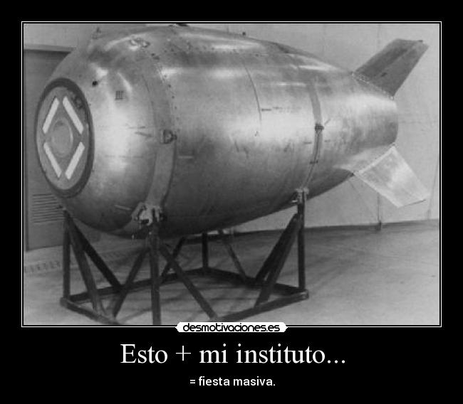 Esto + mi instituto... - = fiesta masiva.