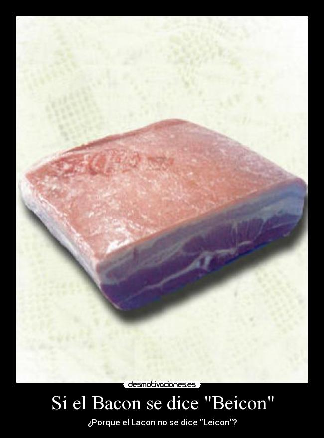 Si el Bacon se dice Beicon -