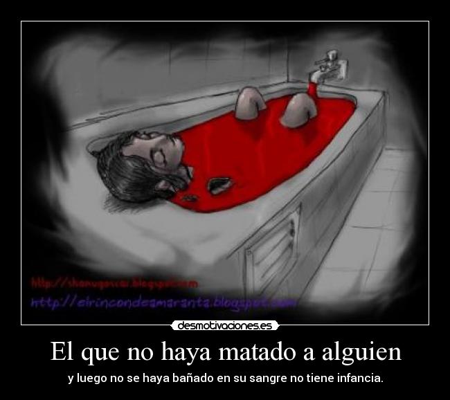 El que no haya matado a alguien -