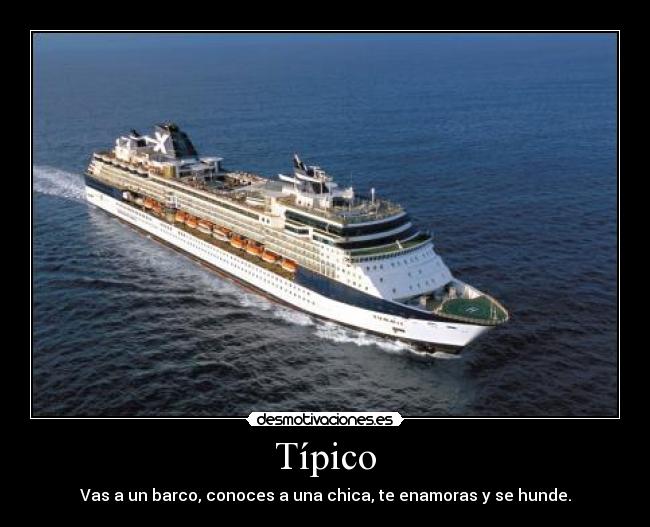 Típico - Vas a un barco, conoces a una chica, te enamoras y se hunde.