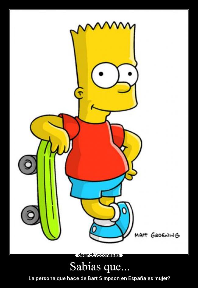 Sabías que... - La persona que hace de Bart Simpson en España es mujer?