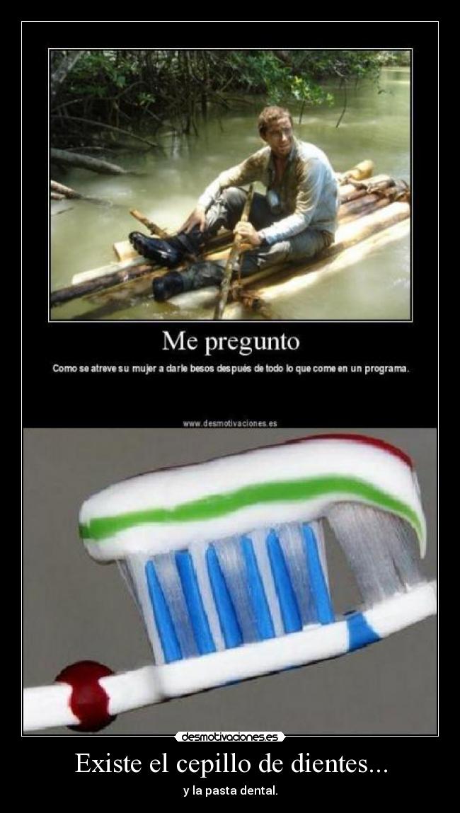 Existe el cepillo de dientes... - 