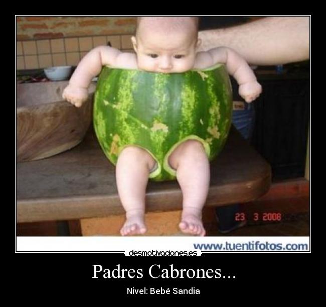 Padres Cabrones... - Nivel: Bebé Sandia