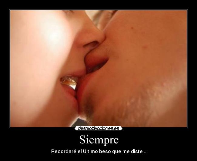 Siempre - Recordaré el Ultimo beso que me diste ..