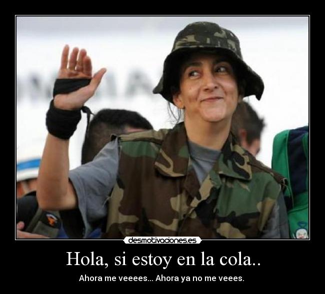 Hola, si estoy en la cola.. -