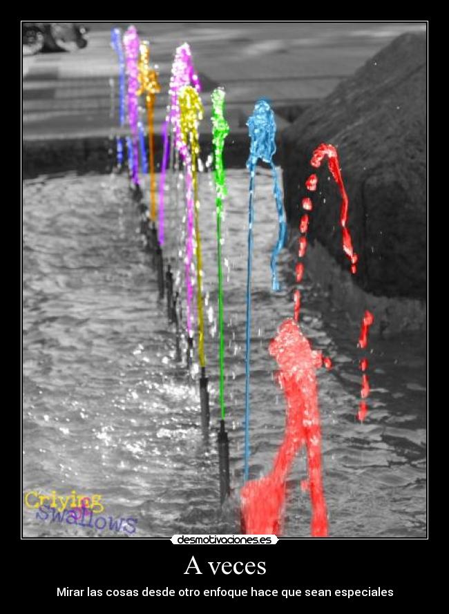 A veces - Mirar las cosas desde otro enfoque hace que sean especiales