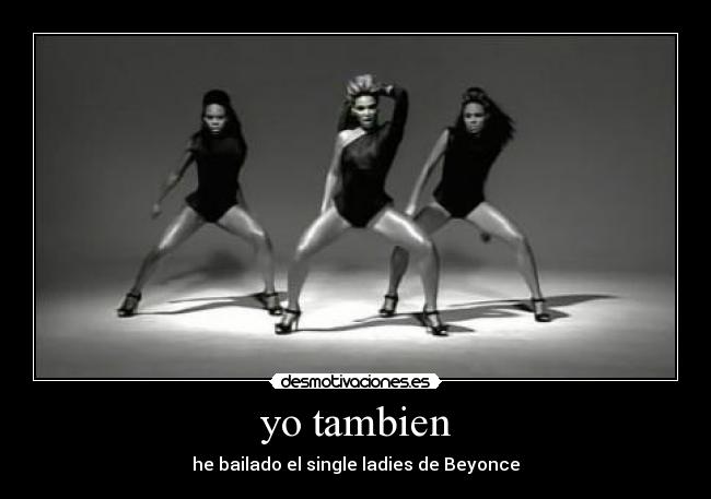 yo tambien - he bailado el single ladies de Beyonce
