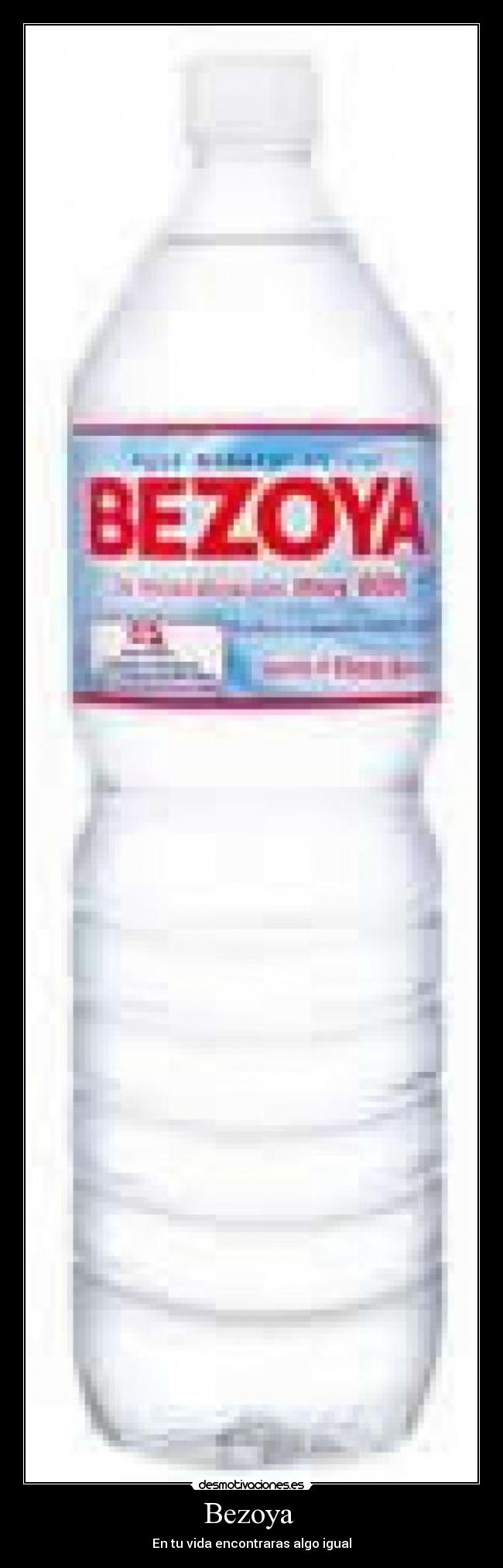 Bezoya - En tu vida encontraras algo igual