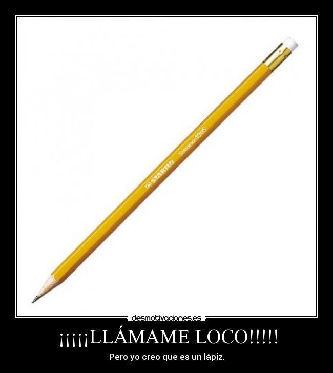 ¡¡¡¡¡LLÁMAME LOCO!!!!! -