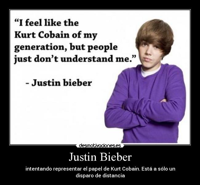 Justin Bieber - intentando representar el papel de Kurt Cobain. Está a sólo un disparo de distancia