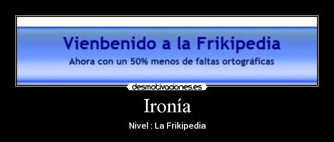 carteles frikipedia nivel ironia desmotivaciones