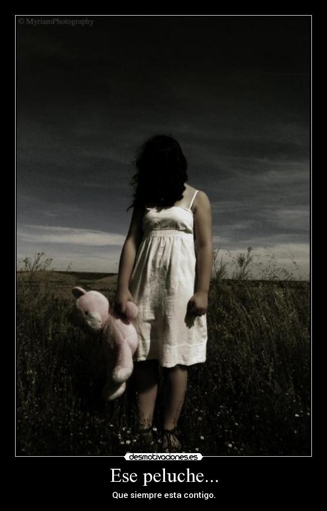 Ese peluche... - Que siempre esta contigo.