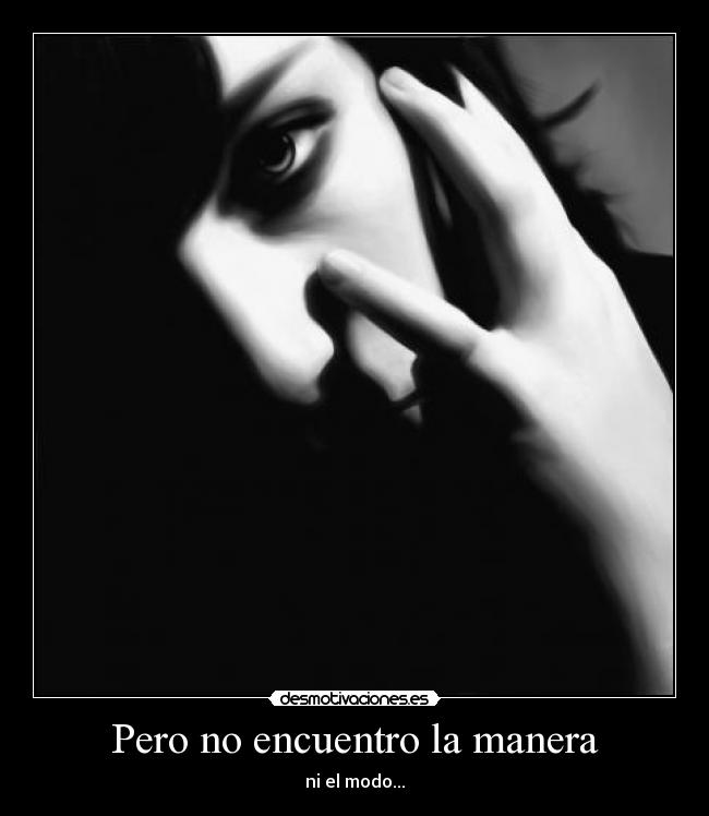 Pero no encuentro la manera -