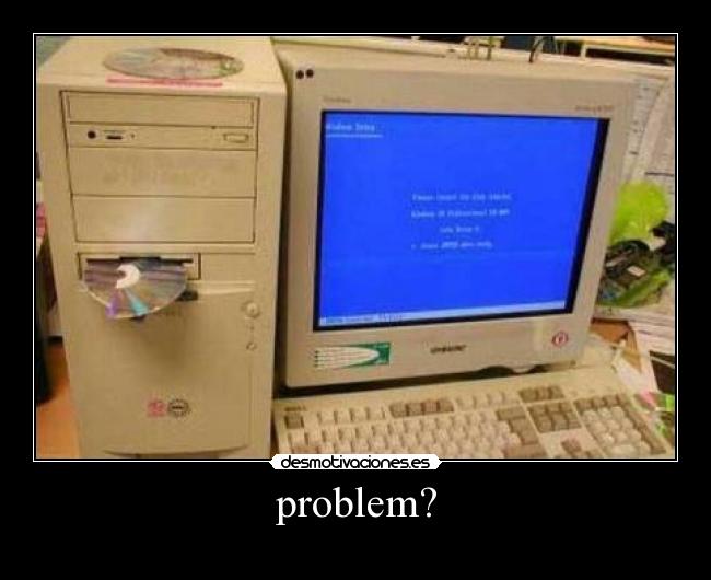 problem? -