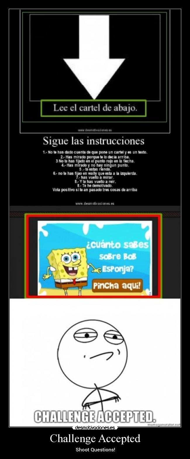 Challenge Accepted - Shoot Questions!