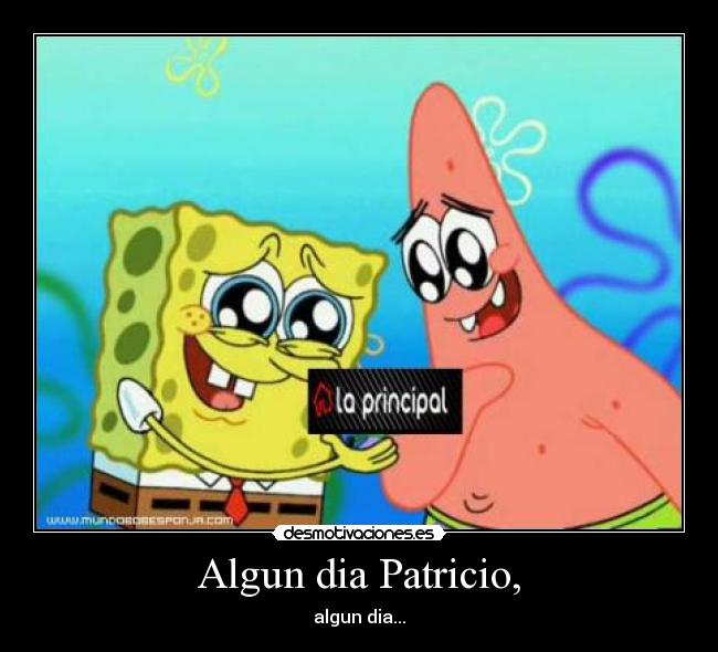 Algun dia Patricio, -