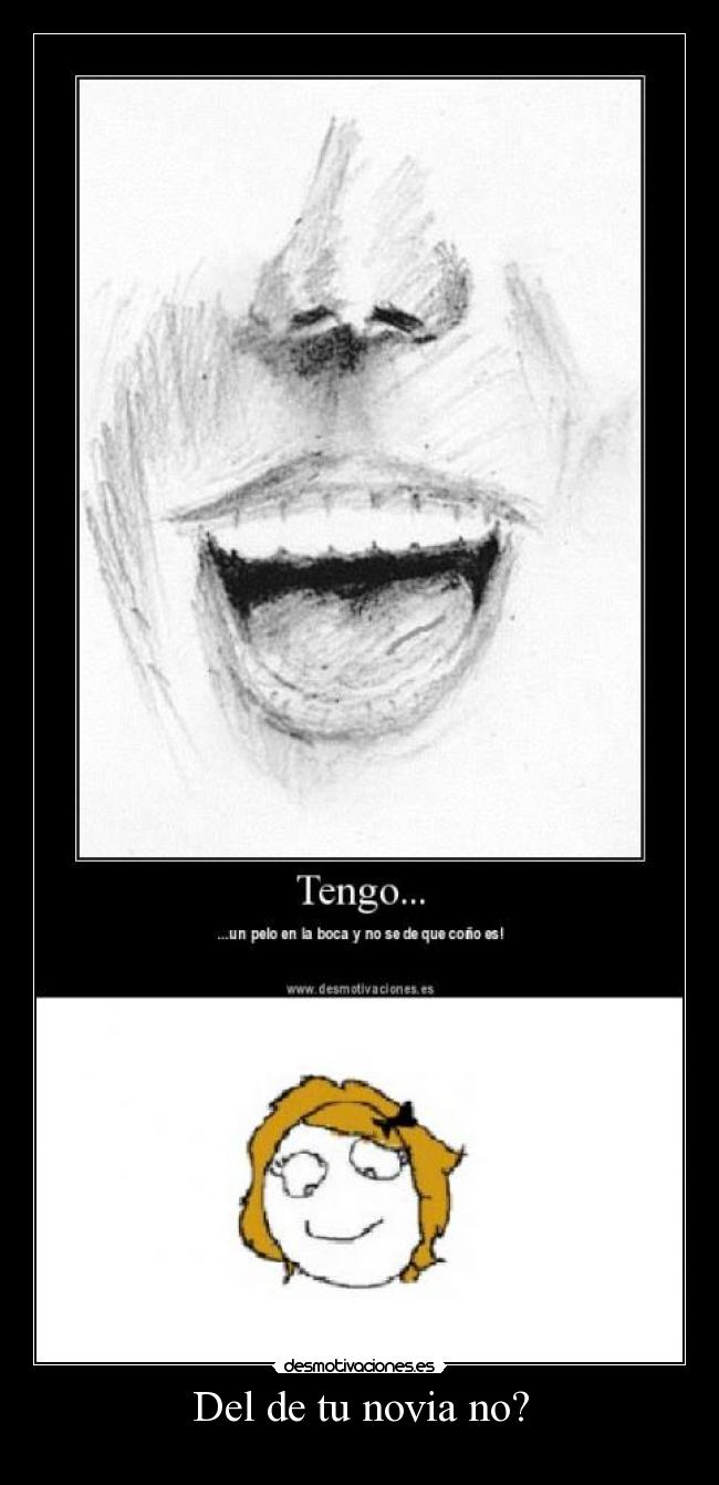 Del de tu novia no? -