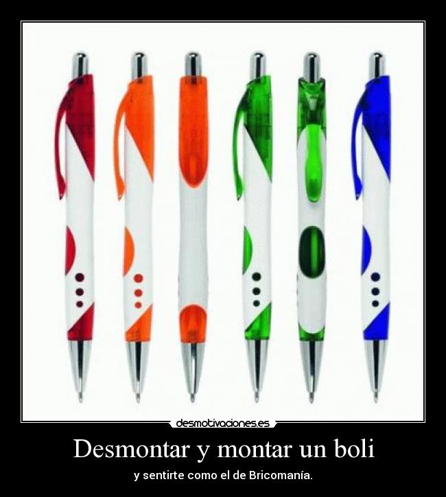 Desmontar y montar un boli - y sentirte como el de Bricomanía.