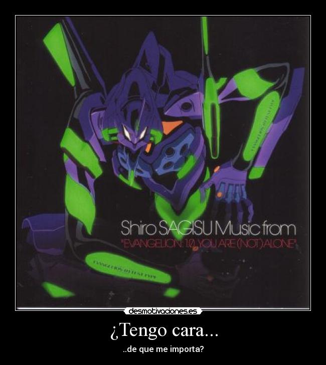 ¿Tengo cara... - ..de que me importa?