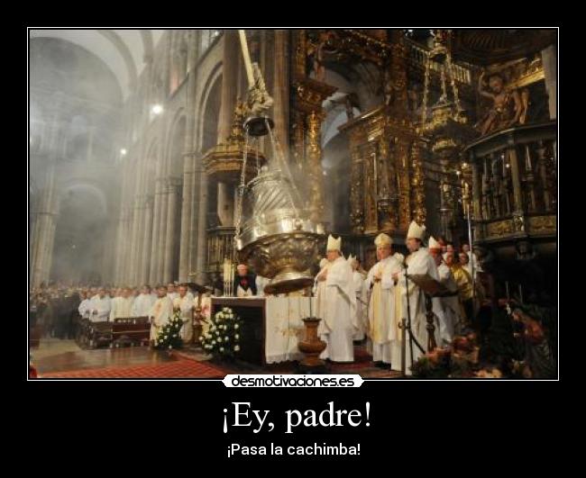¡Ey, padre! - ¡Pasa la cachimba!